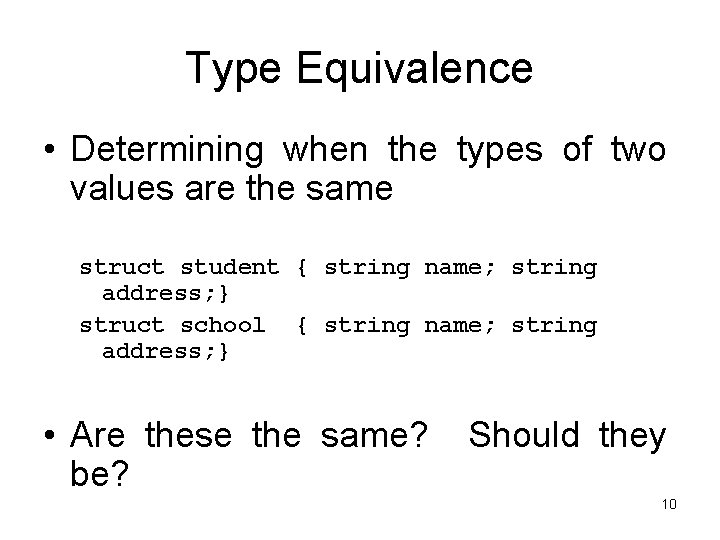 Type Equivalence • Determining when the types of two values are the same struct