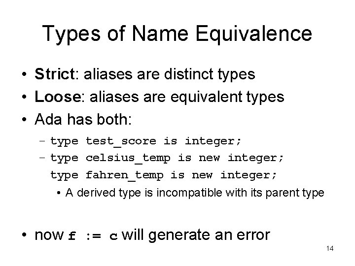 Types of Name Equivalence • Strict: aliases are distinct types • Loose: aliases are