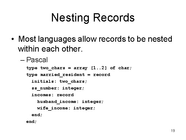 Nesting Records • Most languages allow records to be nested within each other. –