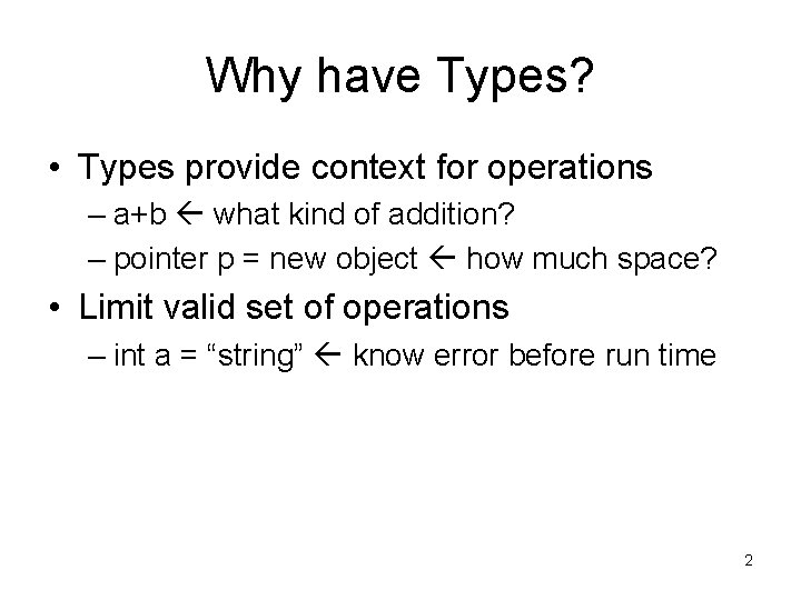 Why have Types? • Types provide context for operations – a+b what kind of