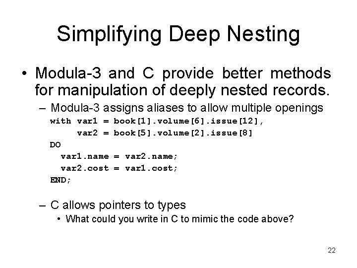 Simplifying Deep Nesting • Modula-3 and C provide better methods for manipulation of deeply