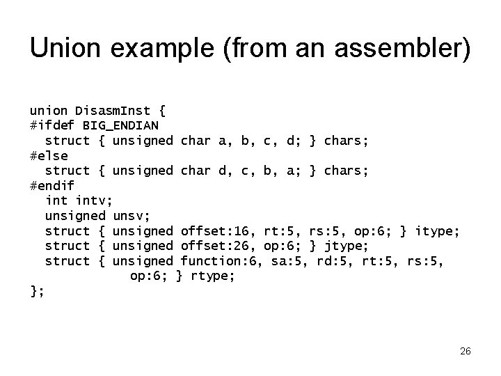 Union example (from an assembler) union Disasm. Inst { #ifdef BIG_ENDIAN struct { unsigned