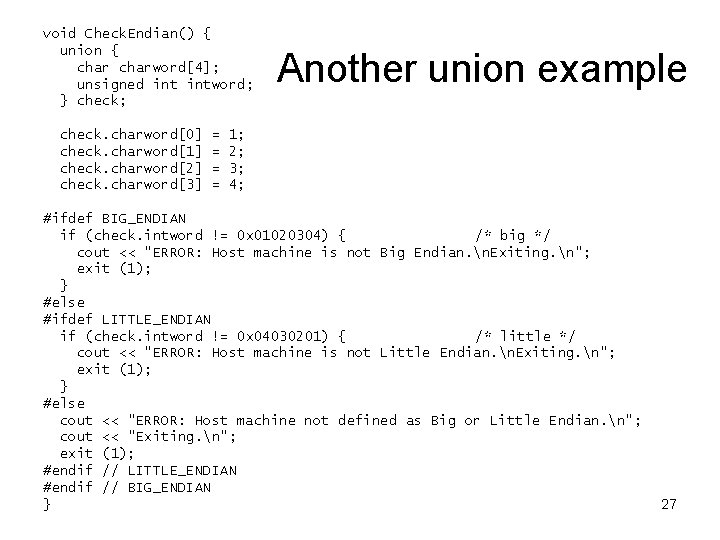void Check. Endian() { union { charword[4]; unsigned intword; } check; check. charword[0] check.