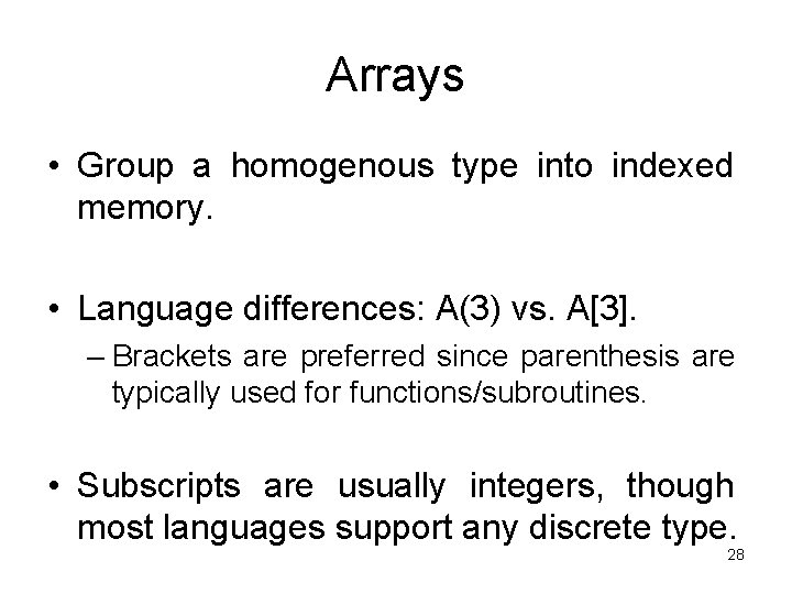 Arrays • Group a homogenous type into indexed memory. • Language differences: A(3) vs.