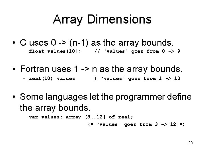 Array Dimensions • C uses 0 -> (n-1) as the array bounds. – float