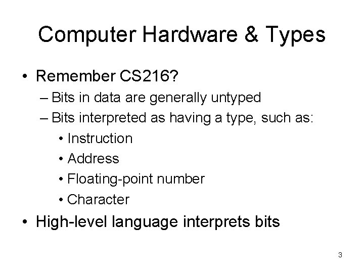 Computer Hardware & Types • Remember CS 216? – Bits in data are generally