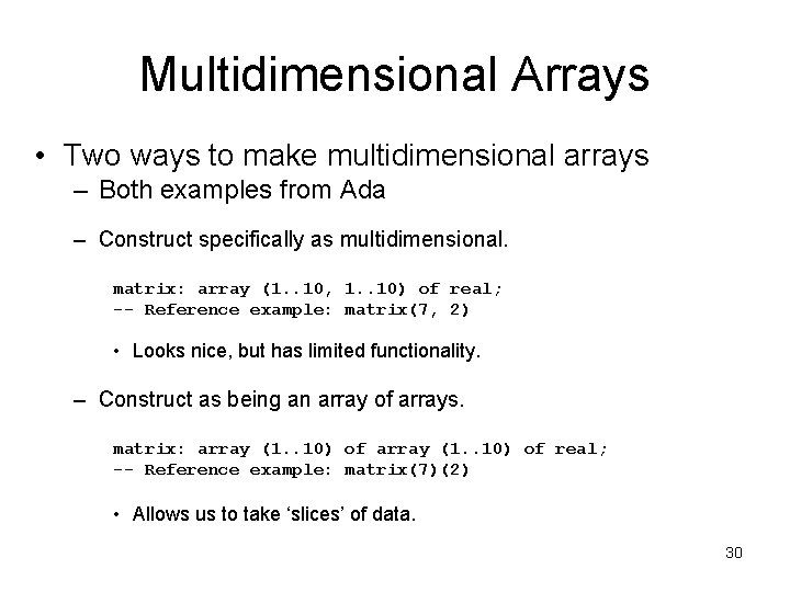 Multidimensional Arrays • Two ways to make multidimensional arrays – Both examples from Ada