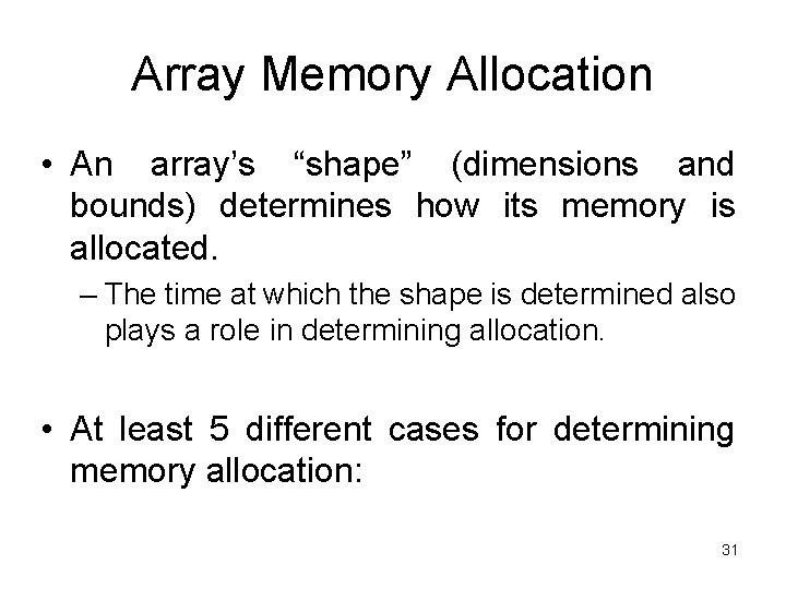 Array Memory Allocation • An array’s “shape” (dimensions and bounds) determines how its memory