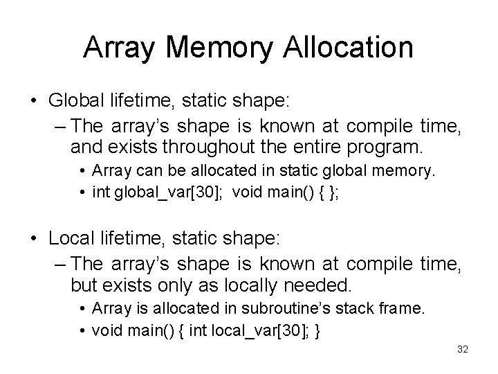Array Memory Allocation • Global lifetime, static shape: – The array’s shape is known