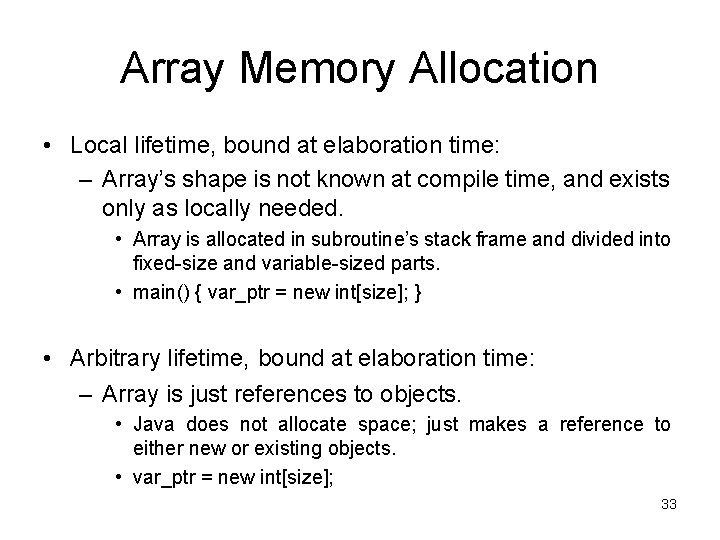 Array Memory Allocation • Local lifetime, bound at elaboration time: – Array’s shape is