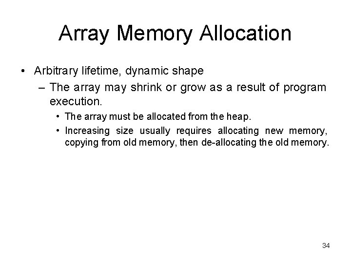 Array Memory Allocation • Arbitrary lifetime, dynamic shape – The array may shrink or