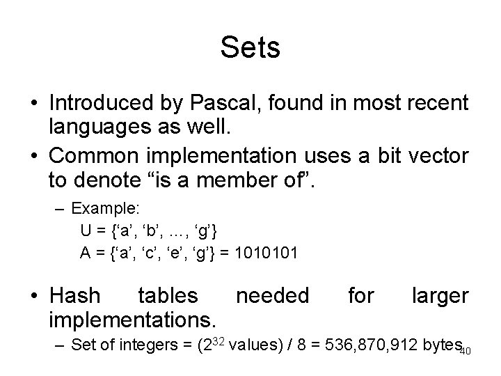 Sets • Introduced by Pascal, found in most recent languages as well. • Common