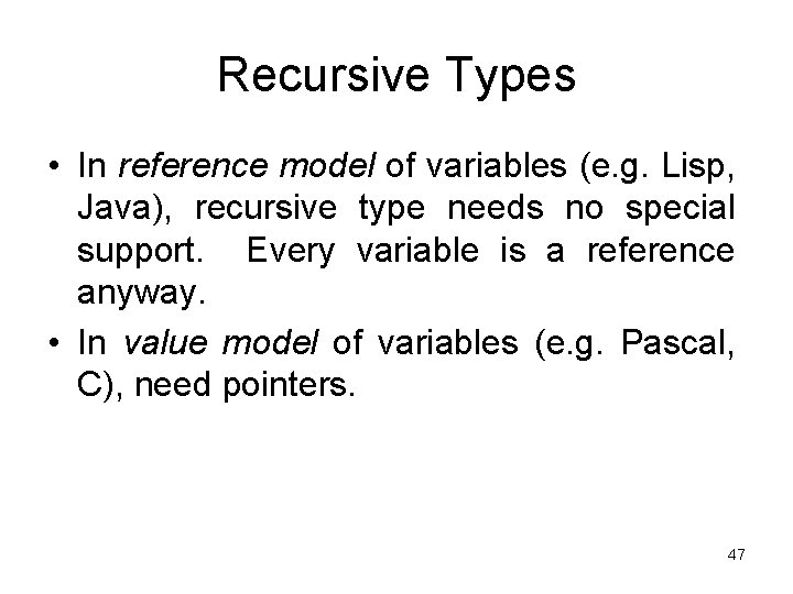 Recursive Types • In reference model of variables (e. g. Lisp, Java), recursive type