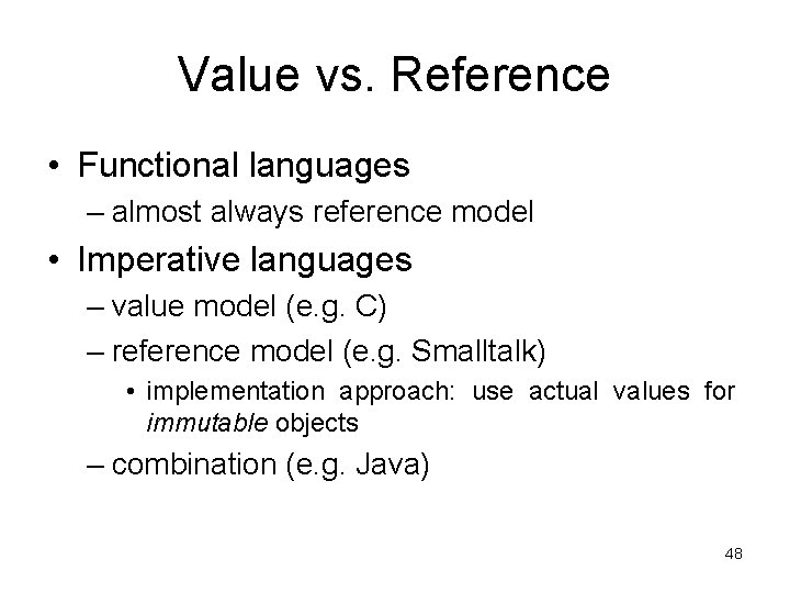 Value vs. Reference • Functional languages – almost always reference model • Imperative languages