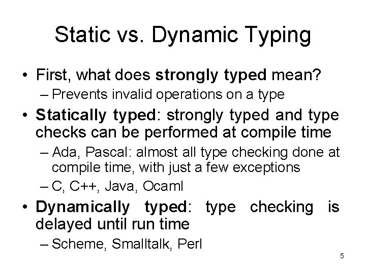 Static vs. Dynamic Typing • First, what does strongly typed mean? – Prevents invalid