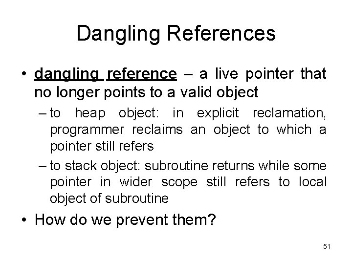 Dangling References • dangling reference – a live pointer that no longer points to