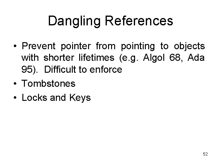 Dangling References • Prevent pointer from pointing to objects with shorter lifetimes (e. g.