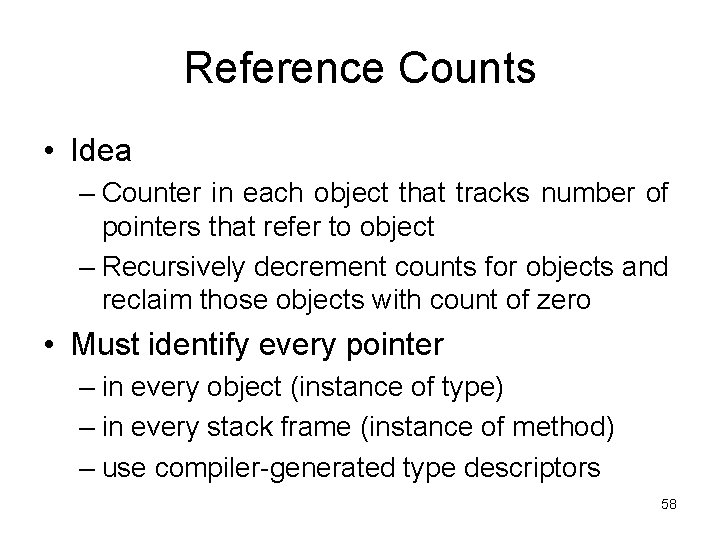 Reference Counts • Idea – Counter in each object that tracks number of pointers