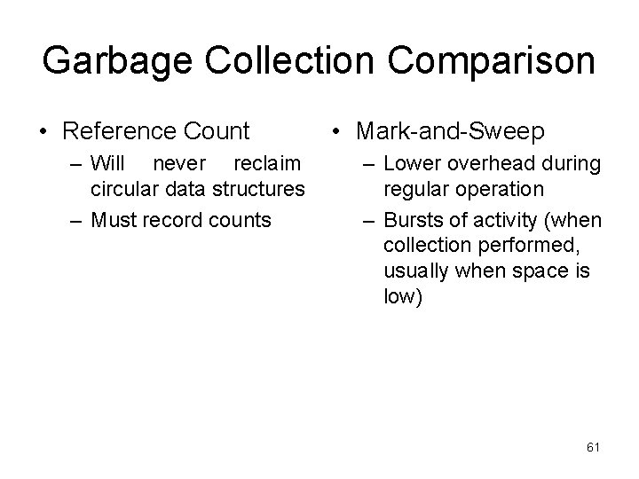 Garbage Collection Comparison • Reference Count – Will never reclaim circular data structures –