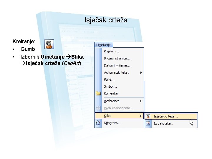 Isječak crteža Kreiranje: • Gumb • Izbornik Umetanje Slika Isječak crteža (Clip. Art) 