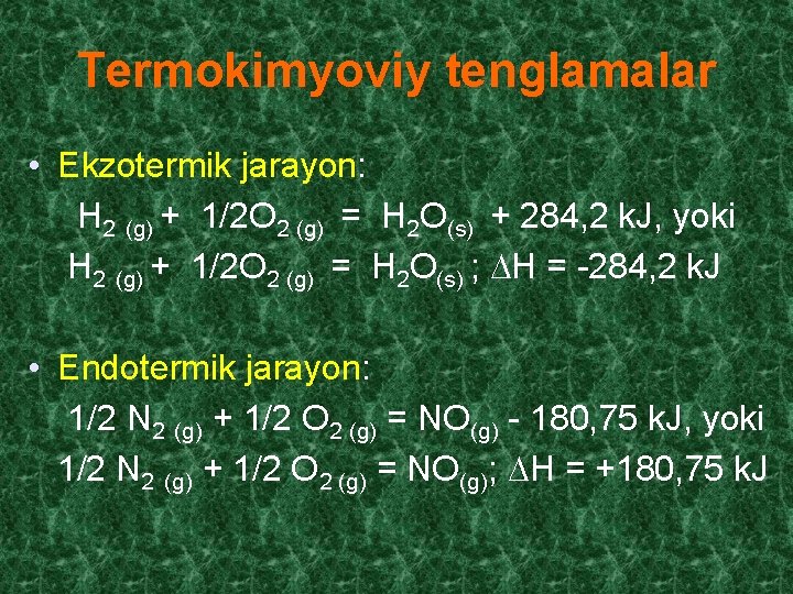 Termokimyoviy tenglamalar • Ekzotermik jarayon: H 2 (g) + 1/2 O 2 (g) =