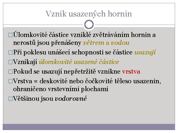 Vznik usazených hornin �Úlomkovité částice vzniklé zvětráváním hornin a nerostů jsou přenášeny větrem a