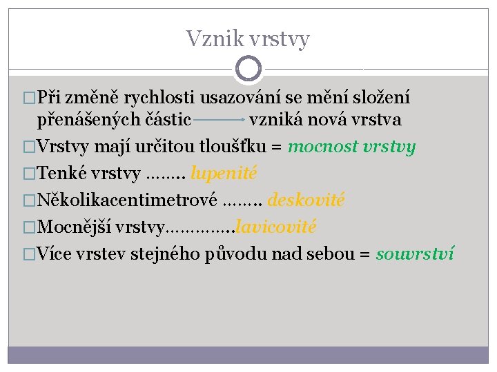 Vznik vrstvy �Při změně rychlosti usazování se mění složení přenášených částic vzniká nová vrstva