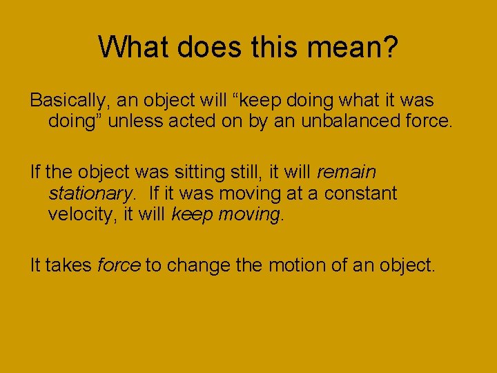 What does this mean? Basically, an object will “keep doing what it was doing”