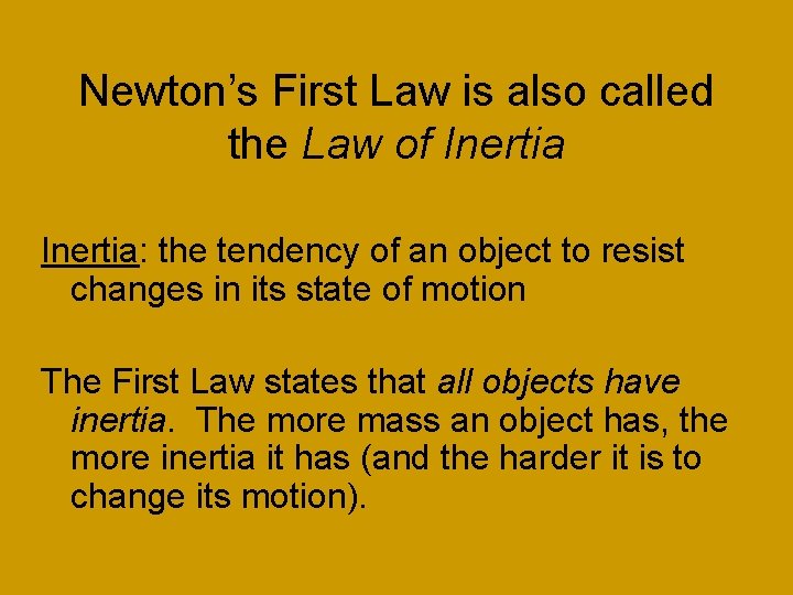 Newton’s First Law is also called the Law of Inertia: the tendency of an