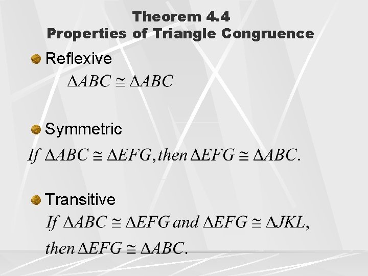 Theorem 4. 4 Properties of Triangle Congruence Reflexive Symmetric Transitive 