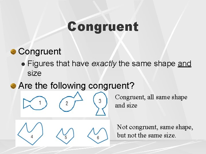 Congruent l Figures that have exactly the same shape and size Are the following