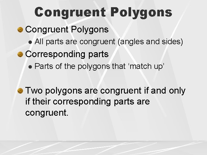 Congruent Polygons l All parts are congruent (angles and sides) Corresponding parts l Parts