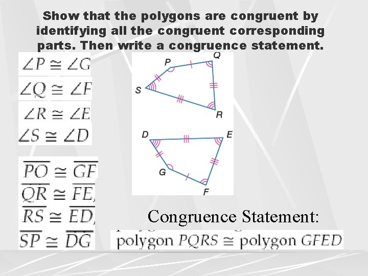 Show that the polygons are congruent by identifying all the congruent corresponding parts. Then