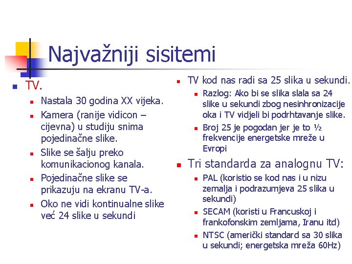 Najvažniji sisitemi n TV. n n n Nastala 30 godina XX vijeka. Kamera (ranije