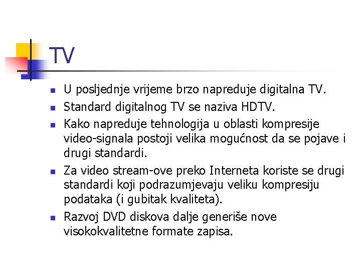 TV n n n U posljednje vrijeme brzo napreduje digitalna TV. Standard digitalnog TV