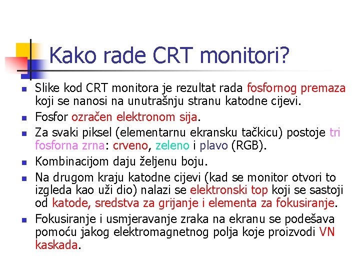 Kako rade CRT monitori? n n n Slike kod CRT monitora je rezultat rada