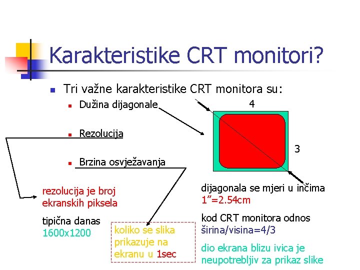 Karakteristike CRT monitori? n Tri važne karakteristike CRT monitora su: n Dužina dijagonale n