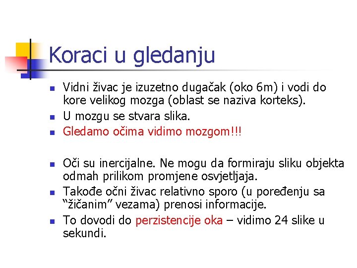 Koraci u gledanju n n n Vidni živac je izuzetno dugačak (oko 6 m)