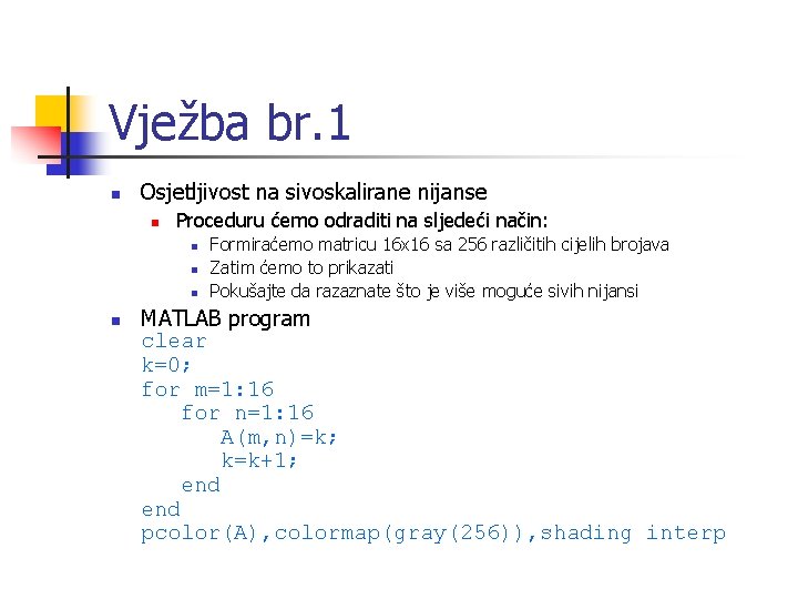 Vježba br. 1 n Osjetljivost na sivoskalirane nijanse n Proceduru ćemo odraditi na sljedeći