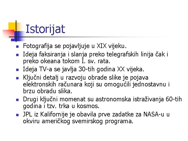 Istorijat n n n Fotografija se pojavljuje u XIX vijeku. Ideja faksiranja i slanja