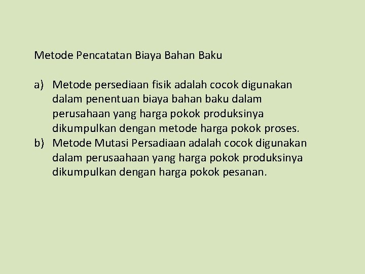 Metode Pencatatan Biaya Bahan Baku a) Metode persediaan fisik adalah cocok digunakan dalam penentuan