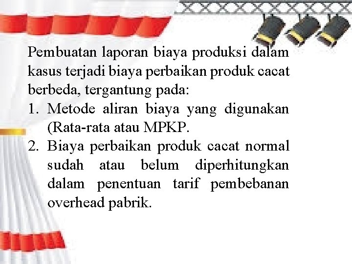 Pembuatan laporan biaya produksi dalam kasus terjadi biaya perbaikan produk cacat berbeda, tergantung pada: