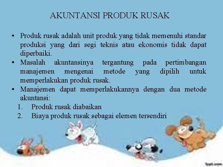 AKUNTANSI PRODUK RUSAK • Produk rusak adalah unit produk yang tidak memenuhi standar produksi