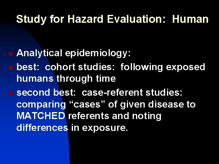 Study for Hazard Evaluation: Human n Analytical epidemiology: best: cohort studies: following exposed humans