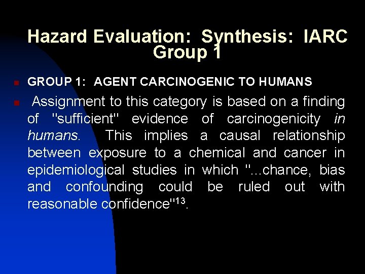 Hazard Evaluation: Synthesis: IARC Group 1 n n GROUP 1: AGENT CARCINOGENIC TO HUMANS