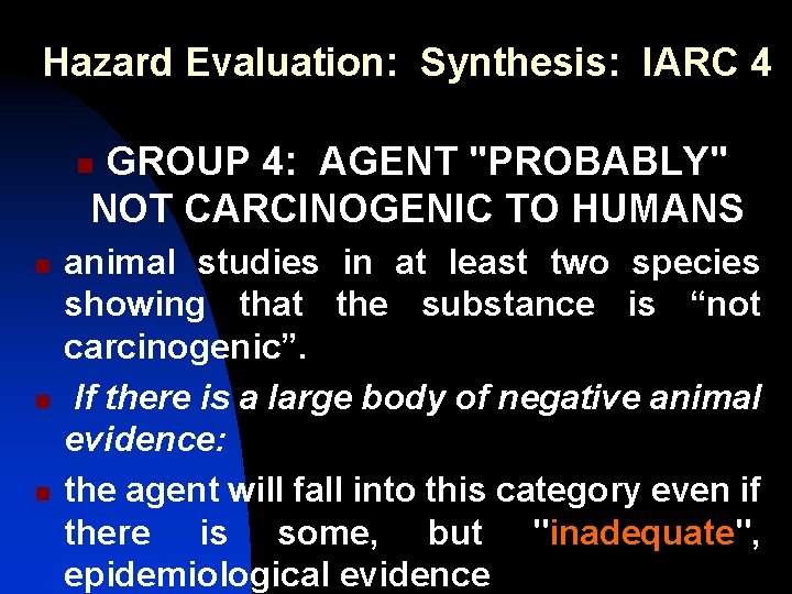 Hazard Evaluation: Synthesis: IARC 4 GROUP 4: AGENT "PROBABLY" NOT CARCINOGENIC TO HUMANS n