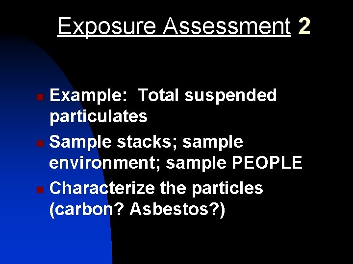 Exposure Assessment 2 Example: Total suspended particulates n Sample stacks; sample environment; sample PEOPLE