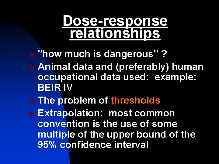 Dose-response relationships n n "how much is dangerous" ? Animal data and (preferably) human