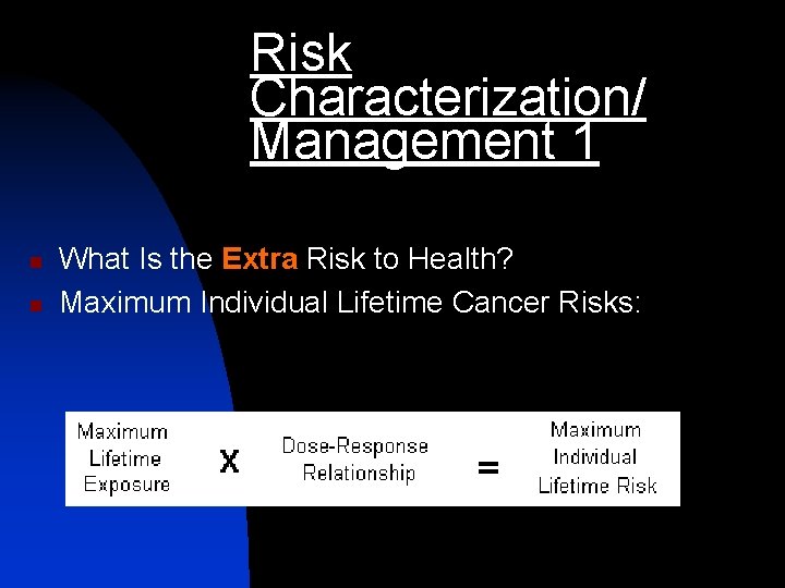 Risk Characterization/ Management 1 n n What Is the Extra Risk to Health? Maximum