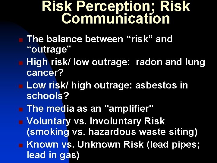 Risk Perception; Risk Communication n n n The balance between “risk” and “outrage” High